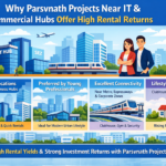 Why Parsvnath Projects Near IT & Commercial Hubs Offer High Rental Returns